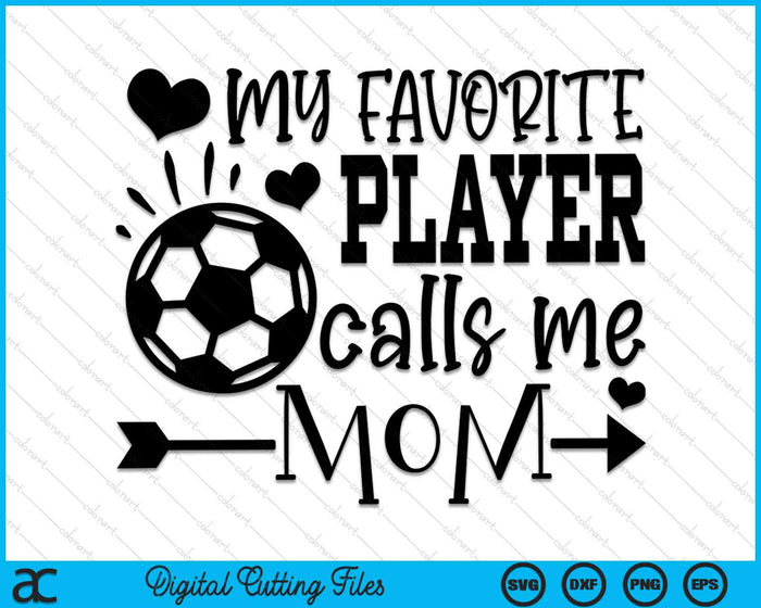 My Favorite Player Calls Me Mom Soccer Mom SVG PNG Cutting Printable Files