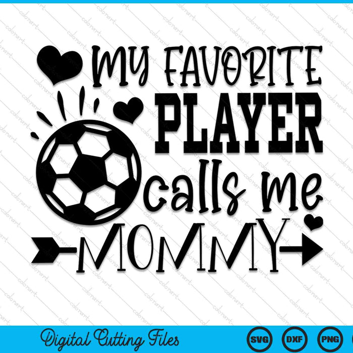 My Favorite Player Calls Me Mommy Soccer SVG PNG Cutting Printable Files