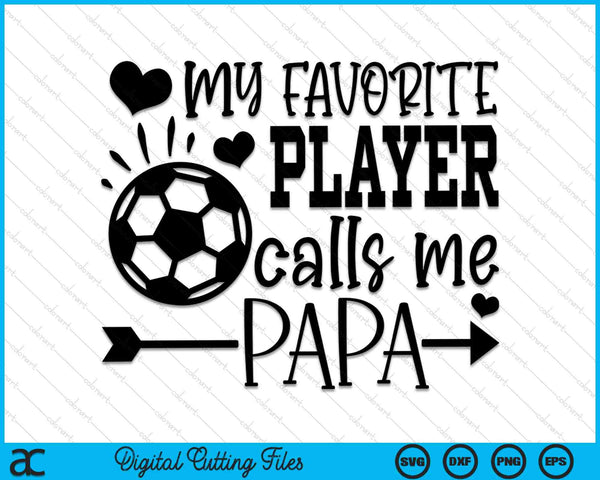 Mijn favoriete speler noemt me Papa Soccer Papa SVG PNG snijden afdrukbare bestanden