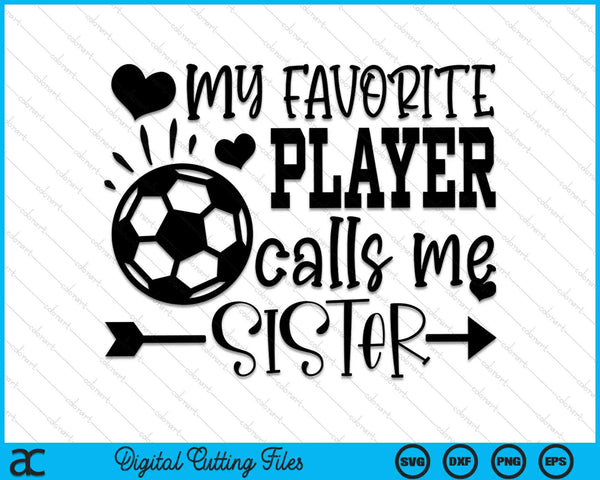 Mi jugador favorito me llama hermana hermana de fútbol SVG PNG cortando archivos imprimibles