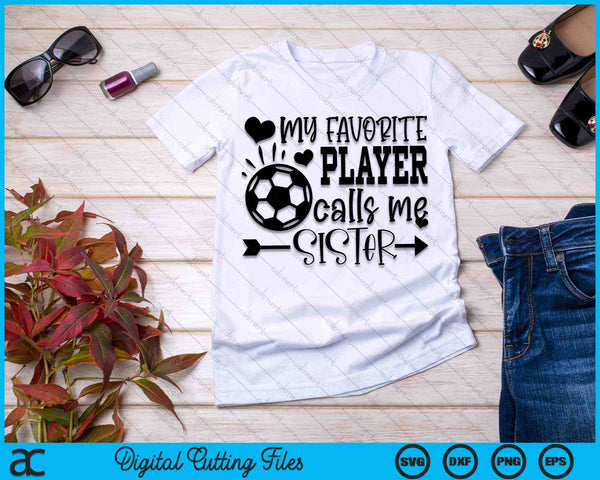 Mi jugador favorito me llama hermana hermana de fútbol SVG PNG cortando archivos imprimibles