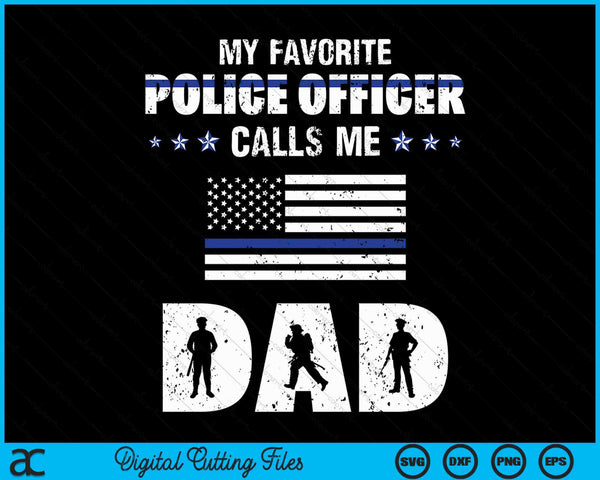 My Favorite Police Officer Calls Me Dad SVG PNG Digital Cutting Files