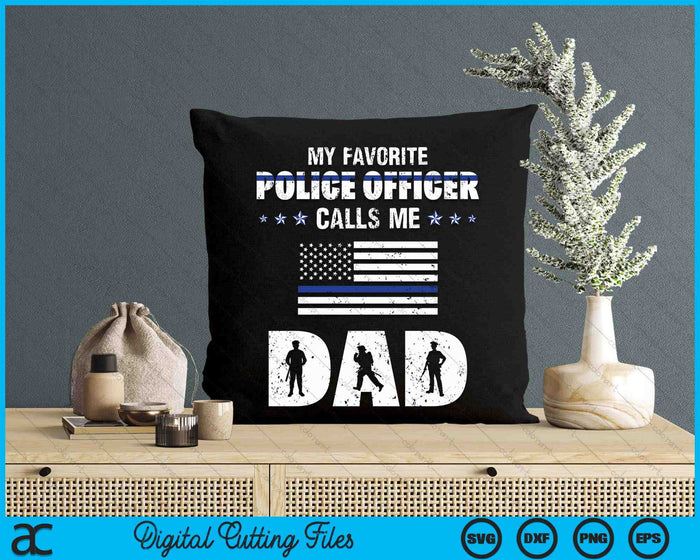 My Favorite Police Officer Calls Me Dad SVG PNG Digital Cutting Files