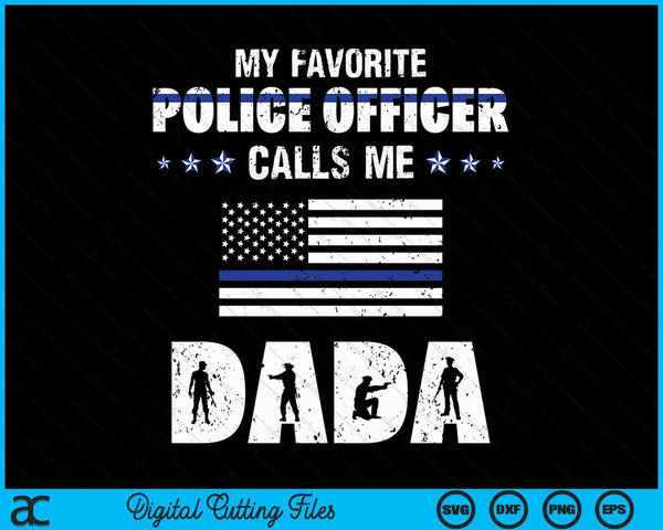 My Favorite Police Officer Calls Me Dada SVG PNG Digital Cutting Files