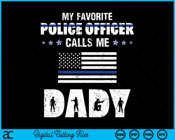 My Favorite Police Officer Calls Me Dady SVG PNG Digital Cutting Files