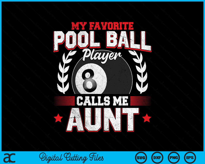 My Favorite Pool Ball Player Calls Me Aunt SVG PNG Digital Printable Files