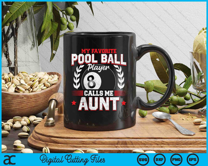 My Favorite Pool Ball Player Calls Me Aunt SVG PNG Digital Printable Files