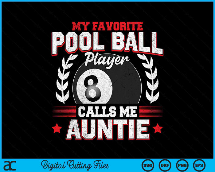 My Favorite Pool Ball Player Calls Me Auntie SVG PNG Digital Printable Files