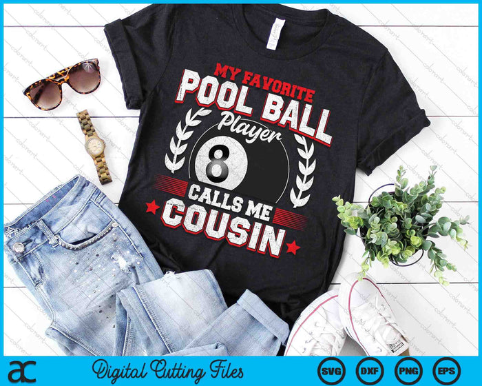 My Favorite Pool Ball Player Calls Me Cousin SVG PNG Digital Printable Files