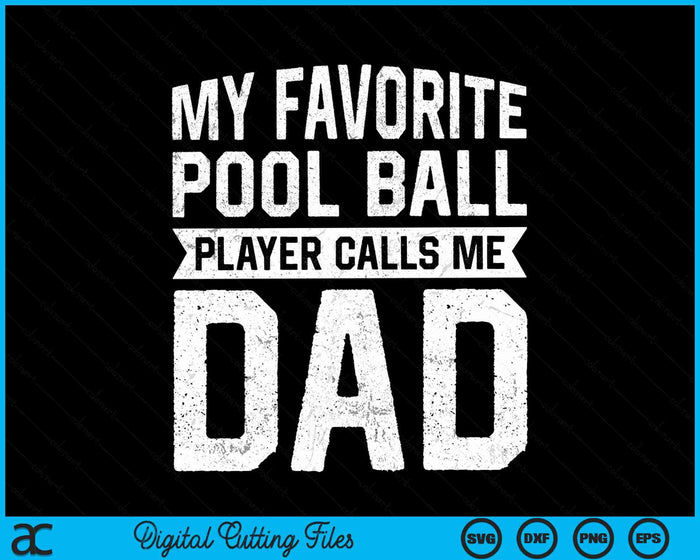 My Favorite Pool Ball Player Calls Me Dad Fathers Day SVG PNG Digital Cutting File