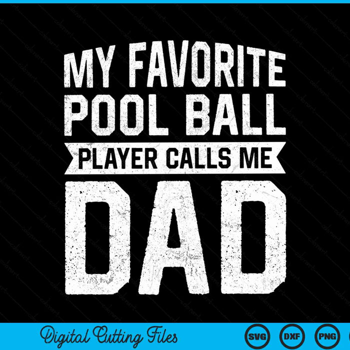 My favorite pool ball player calls me dad Fathers Day SVG cut file