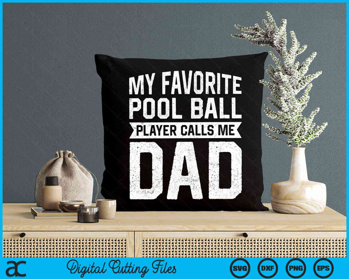 My Favorite Pool Ball Player Calls Me Dad Fathers Day SVG PNG Digital Cutting File