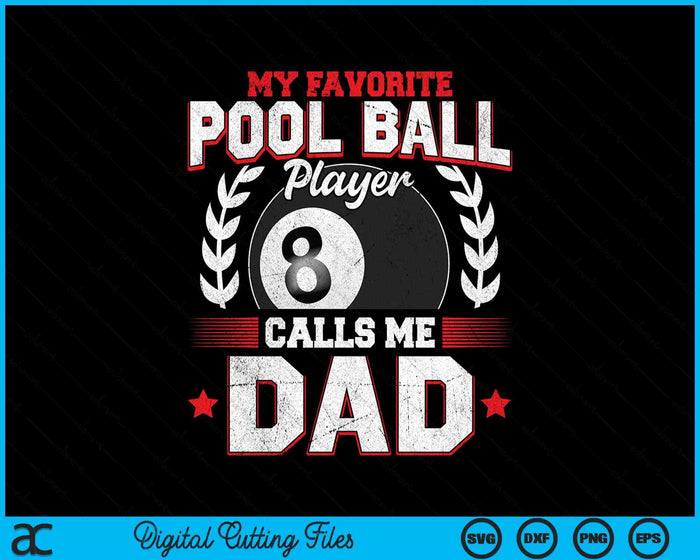 My Favorite Pool Ball Player Calls Me Dad SVG PNG Digital Printable Files