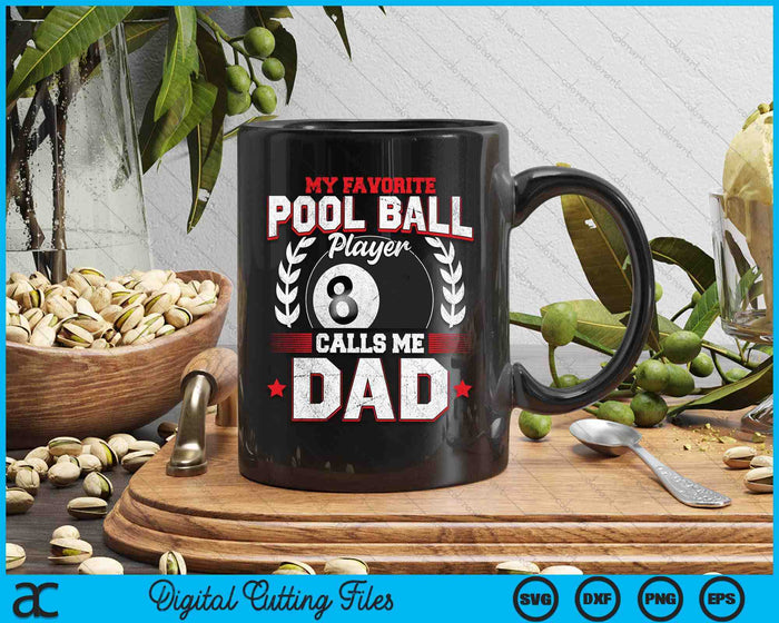 My Favorite Pool Ball Player Calls Me Dad SVG PNG Digital Printable Files