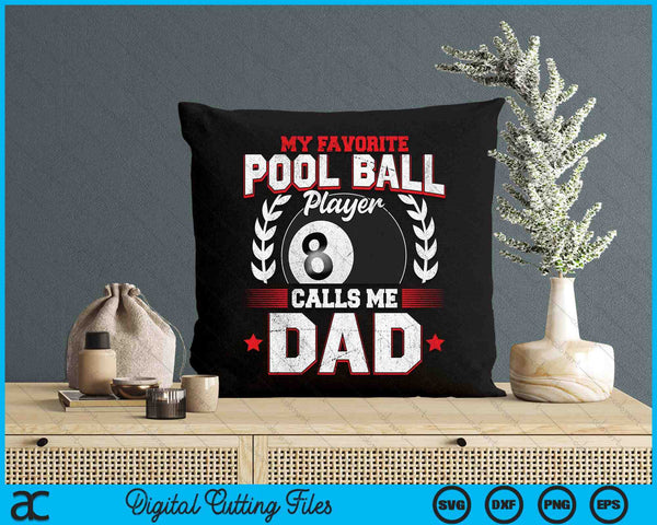 My Favorite Pool Ball Player Calls Me Dad SVG PNG Digital Printable Files