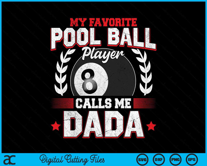 My Favorite Pool Ball Player Calls Me Dada SVG PNG Digital Printable Files