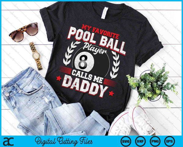 My Favorite Pool Ball Player Calls Me Daddy SVG PNG Digital Printable Files