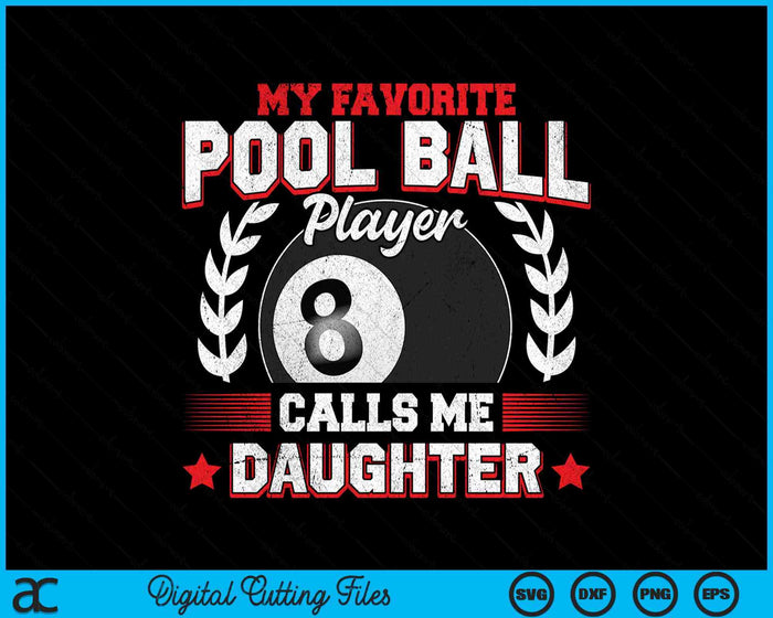 My Favorite Pool Ball Player Calls Me Daughter SVG PNG Digital Printable Files