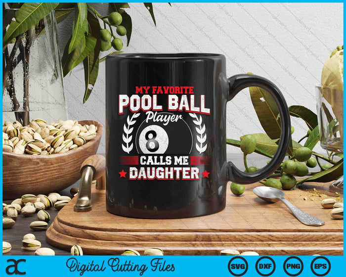 My Favorite Pool Ball Player Calls Me Daughter SVG PNG Digital Printable Files