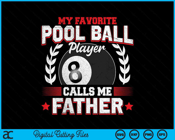 My Favorite Pool Ball Player Calls Me Father SVG PNG Digital Printable Files