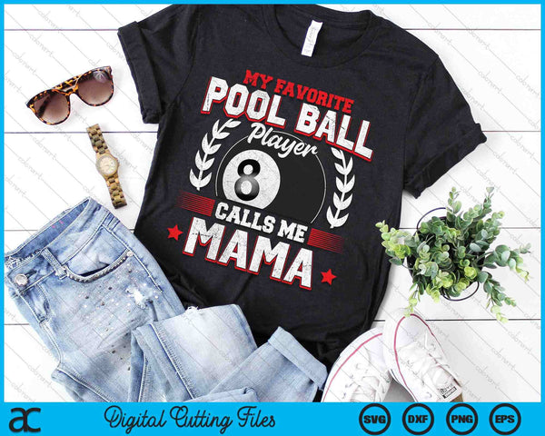 My Favorite Pool Ball Player Calls Me Mama SVG PNG Digital Printable Files