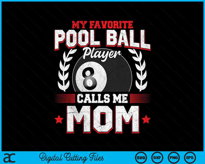 My Favorite Pool Ball Player Calls Me Mom SVG PNG Digital Printable Files