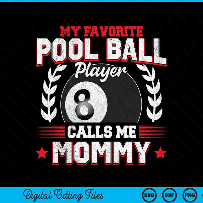 My favorite pool ball player calls me mommy SVG cut file