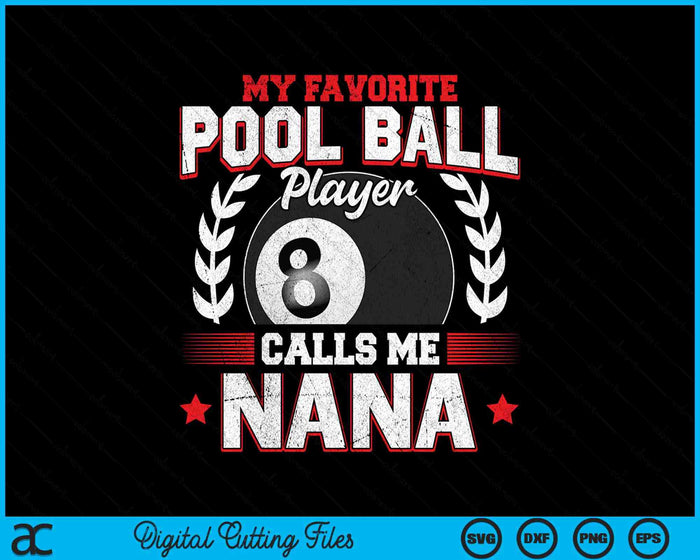 My Favorite Pool Ball Player Calls Me Nana SVG PNG Digital Printable Files