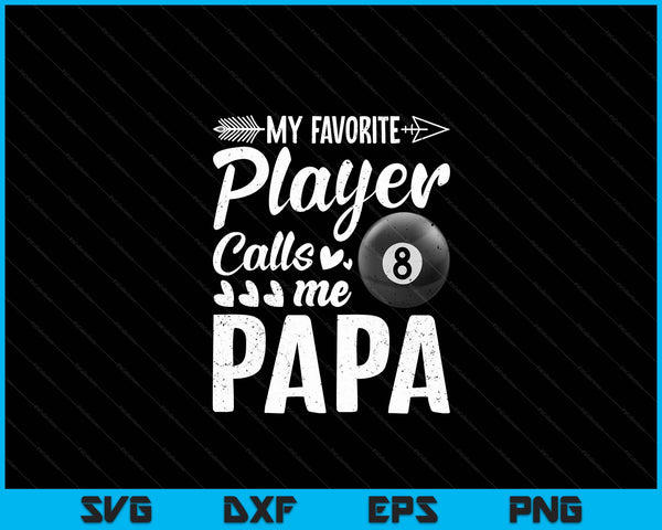 My Favorite Billiards Player Calls Me Papa SVG PNG Digital Cutting Files