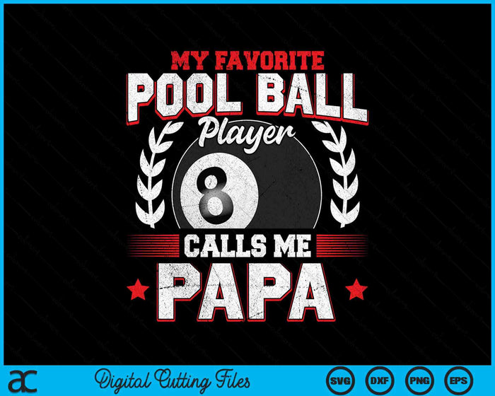 My Favorite Pool Ball Player Calls Me Papa SVG PNG Digital Printable Files