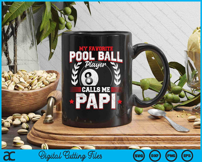 My Favorite Pool Ball Player Calls Me Papi SVG PNG Digital Printable Files