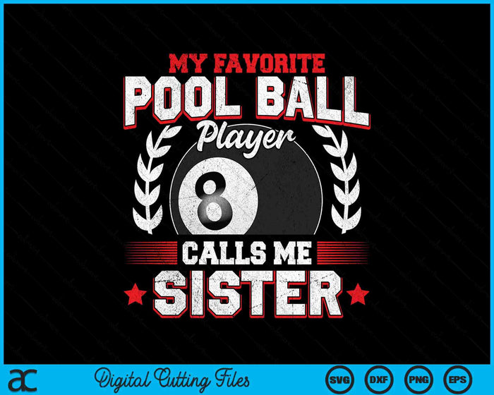 My Favorite Pool Ball Player Calls Me Sister SVG PNG Digital Printable Files