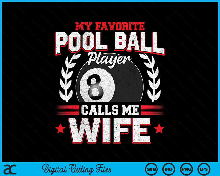 My Favorite Pool Ball Player Calls Me Wife SVG PNG Digital Printable Files