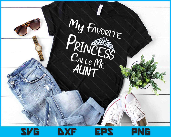 My Favorite Princess Calls Me Aunt SVG PNG Digital Printable Files