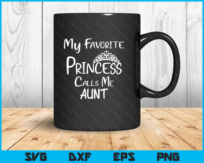 My Favorite Princess Calls Me Aunt SVG PNG Digital Printable Files