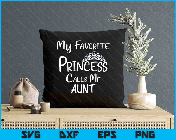 My Favorite Princess Calls Me Aunt SVG PNG Digital Printable Files