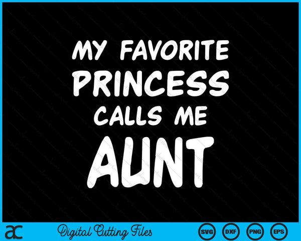 My Favorite Princess Calls Me Aunt Mothers Day Christmas SVG PNG Digital Cutting Files