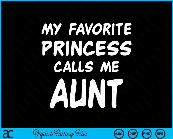 My Favorite Princess Calls Me Aunt Mothers Day Christmas SVG PNG Digital Cutting Files