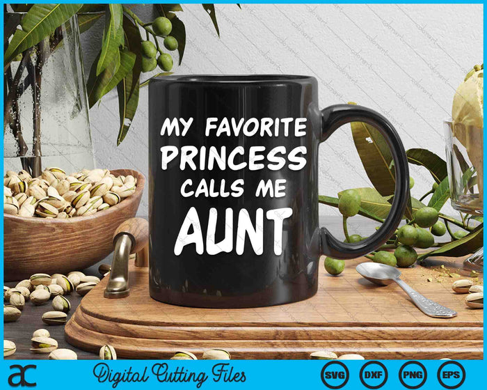 My Favorite Princess Calls Me Aunt Mothers Day Christmas SVG PNG Digital Cutting Files