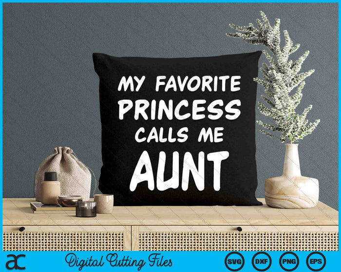 My Favorite Princess Calls Me Aunt Mothers Day Christmas SVG PNG Digital Cutting Files