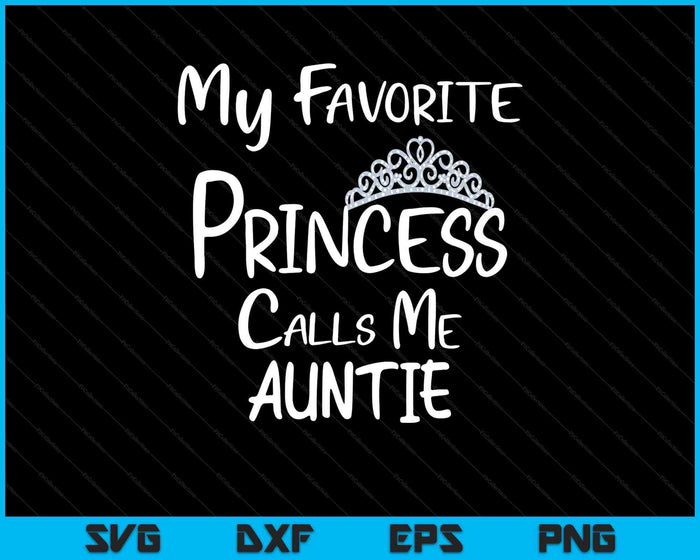 My Favorite Princess Calls Me Auntie SVG PNG Digital Printable Files