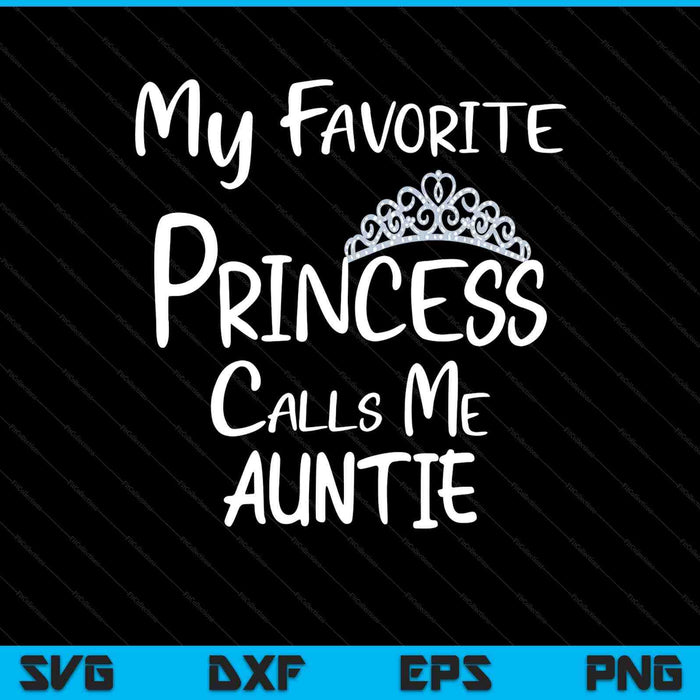 My favorite princess calls me auntie SVG cut file