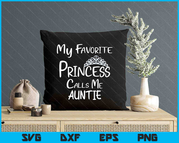 My Favorite Princess Calls Me Auntie SVG PNG Digital Printable Files