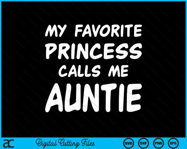 My Favorite Princess Calls Me Auntie Mothers Day Christmas SVG PNG Digital Cutting Files