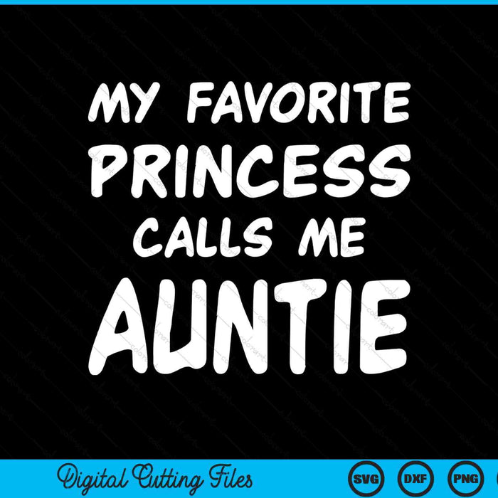 My favorite princess calls me auntie Mothers Day Christmas SVG cut file