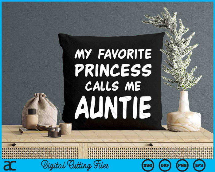 My Favorite Princess Calls Me Auntie Mothers Day Christmas SVG PNG Digital Cutting Files