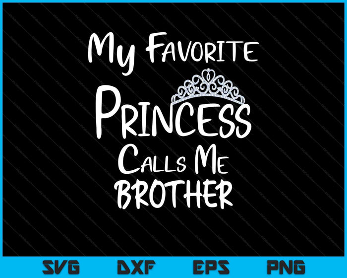 My Favorite Princess Calls Me Brother SVG PNG Digital Printable Files