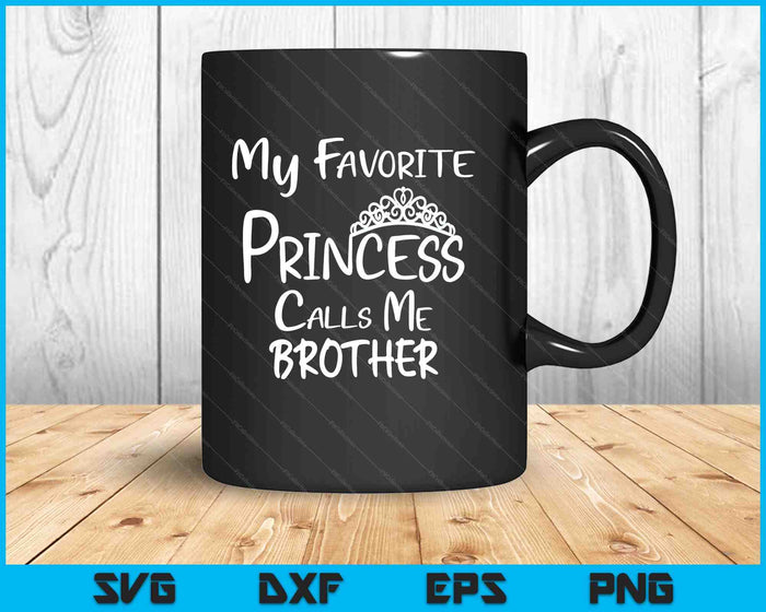 My Favorite Princess Calls Me Brother SVG PNG Digital Printable Files