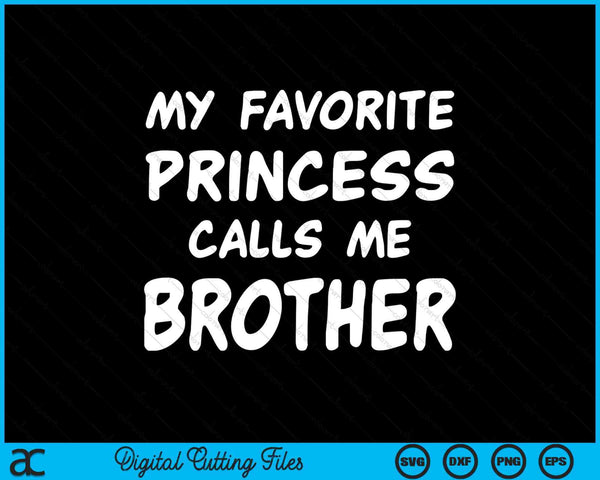 My Favorite Princess Calls Me Brother Fathers Day Christmas SVG PNG Digital Cutting Files