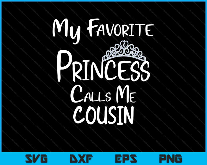 My Favorite Princess Calls Me Cousin SVG PNG Digital Printable Files